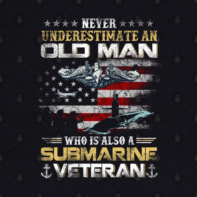 Never Underestimate An Old Man Submarines Veteran - Gift for Veterans Day 4th of July or Patriotic Memorial Day by Oscar N Sims